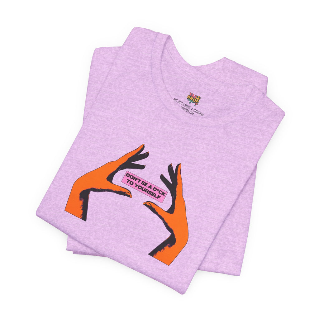 Don't Be A D*ck To Yourself Graphic Tee - Ironic Minimalism Streetwear