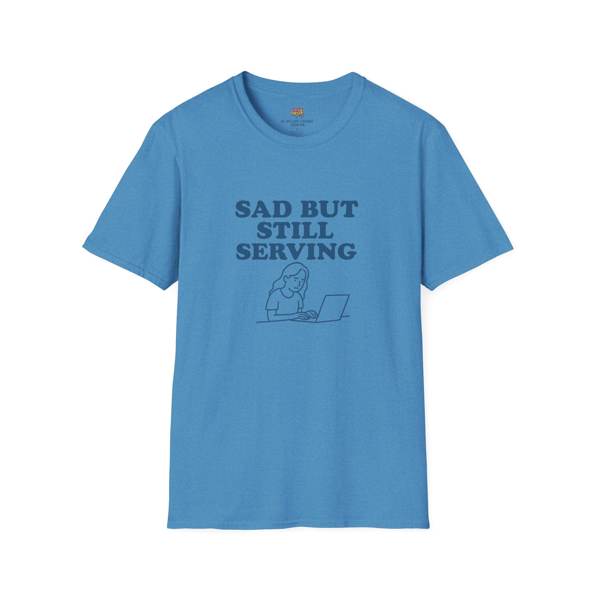 Sad But Still Serving T-Shirt | Relatable Digital Burnout Graphic Tee – YASDROP