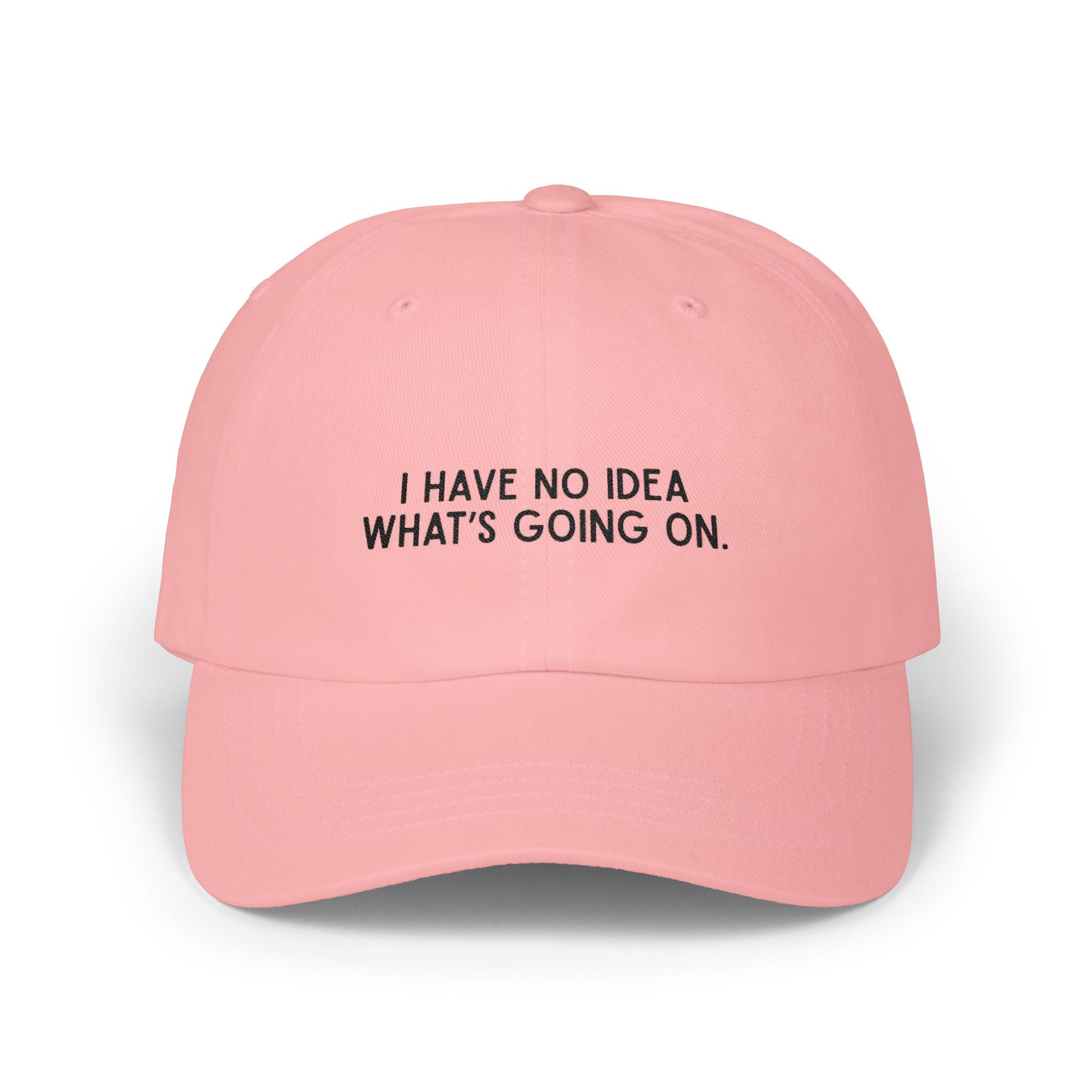 Premium Quality "I Have No Idea What's Going On" - Embroidered Streetwear Dad Cap