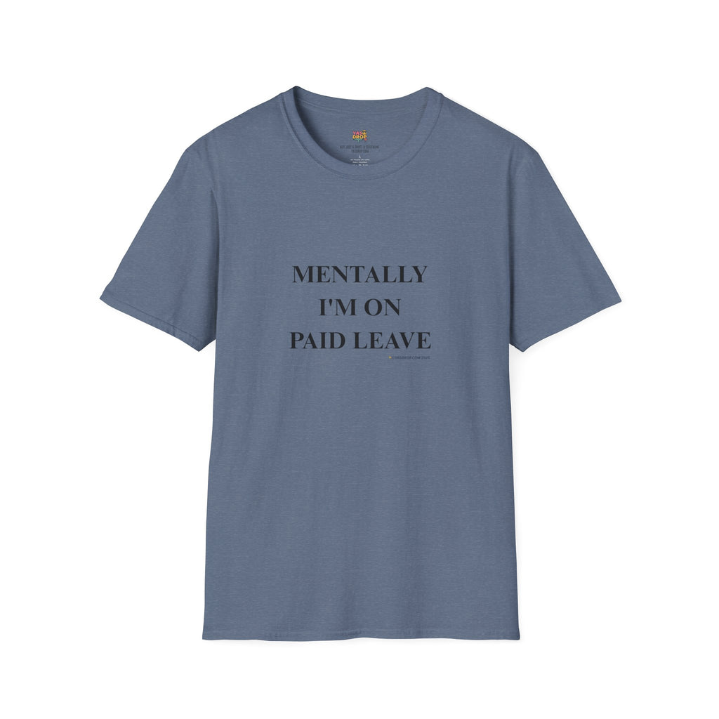 MENTALLY I’M ON PAID LEAVE Statement Tee