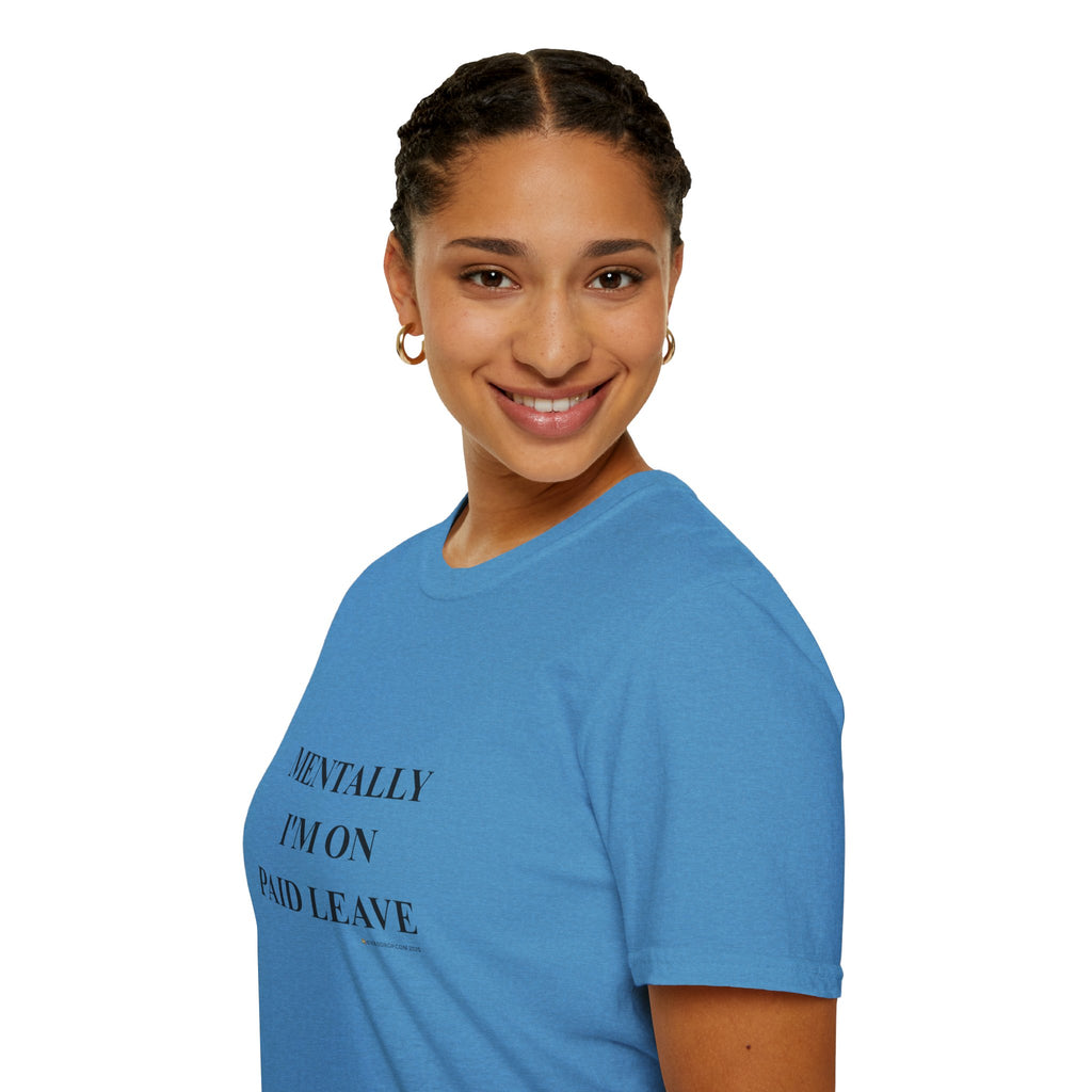 MENTALLY I’M ON PAID LEAVE Statement Tee