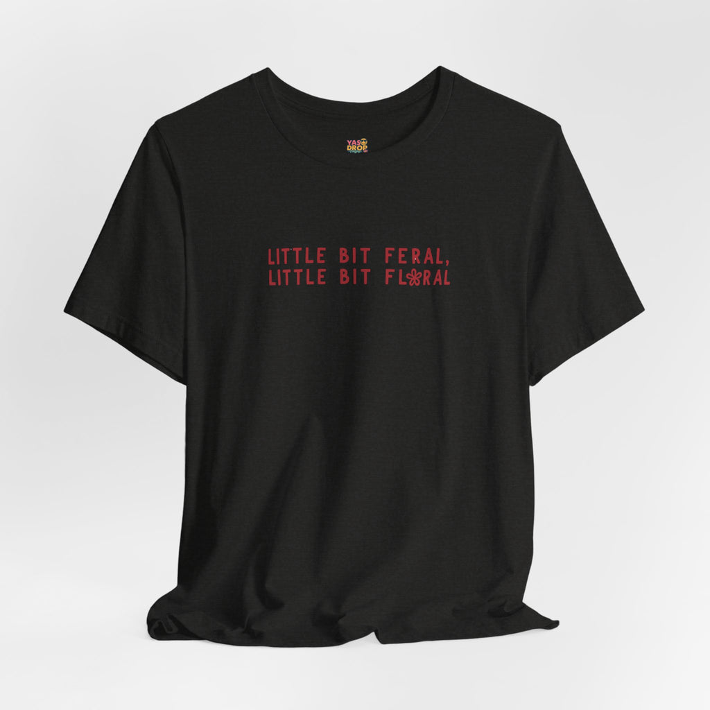 "Little Bit Feral Little Bit Floral" Minimalist Graphic Tee – Ultra-Soft Retail Fit