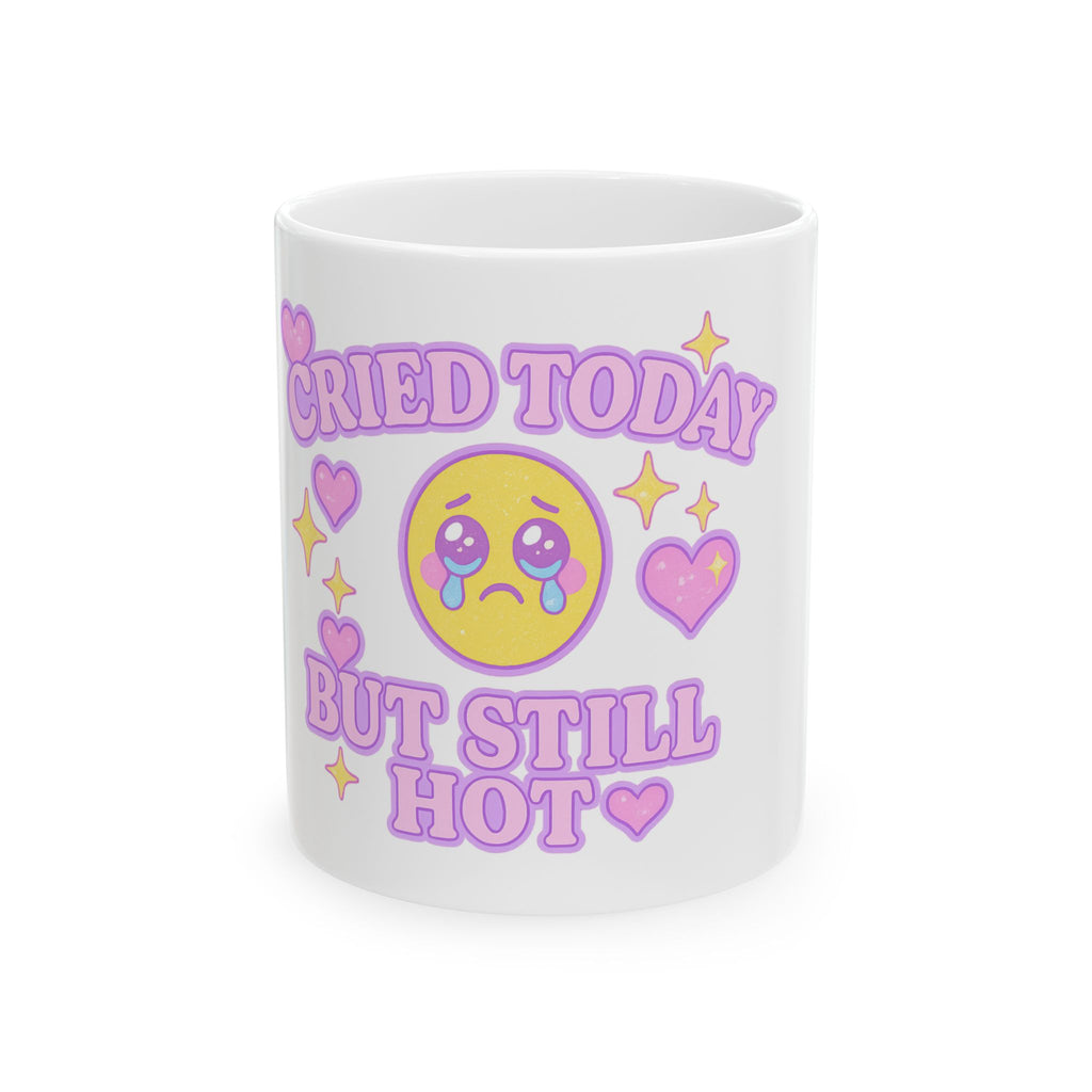 “Cried Today But Still Hot” Mug