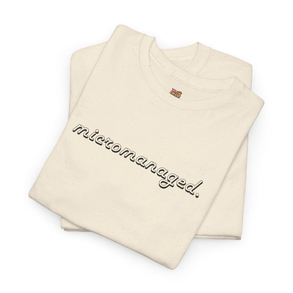 Micromanaged. T-Shirt – Funny Office Meme Shirt | Corporate Burnout Tee | Relatable Work Humor Apparel