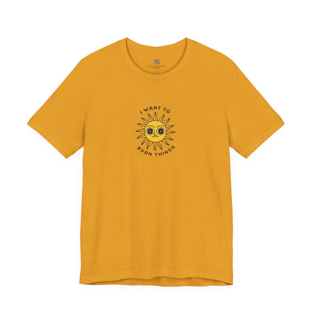 "I Want To Burn Things" Ironic Sun Graphic Tee – Premium Minimalist Streetwear