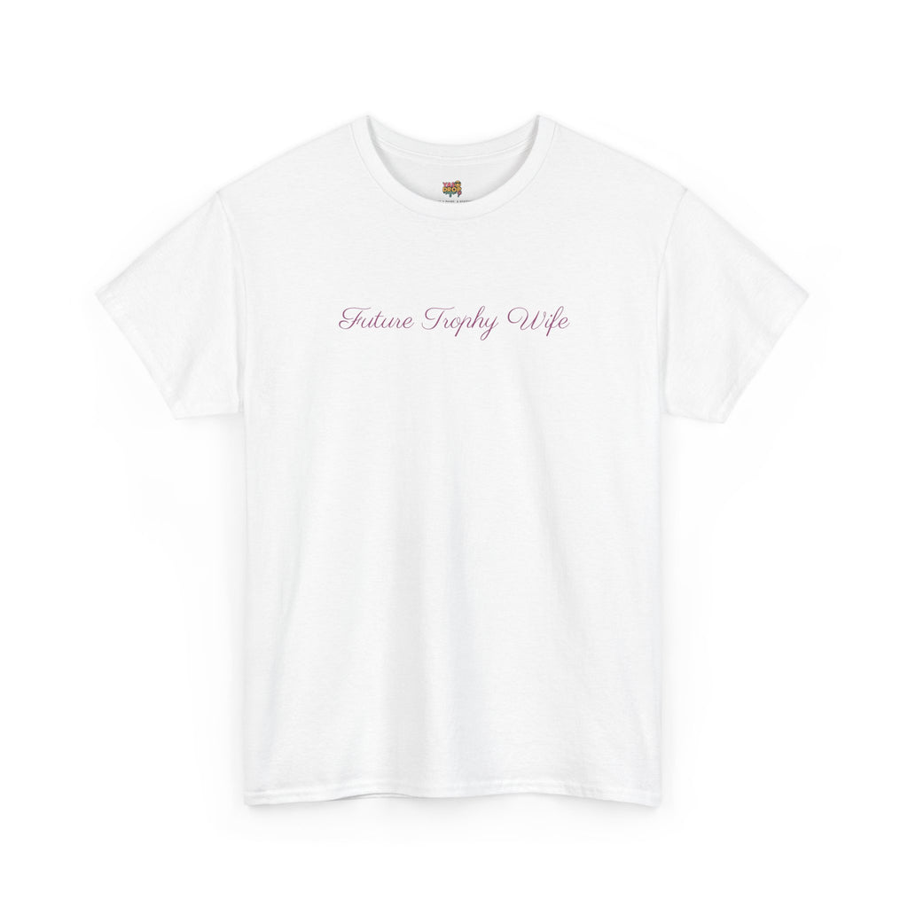 The "Future Trophy Wife" T-Shirt