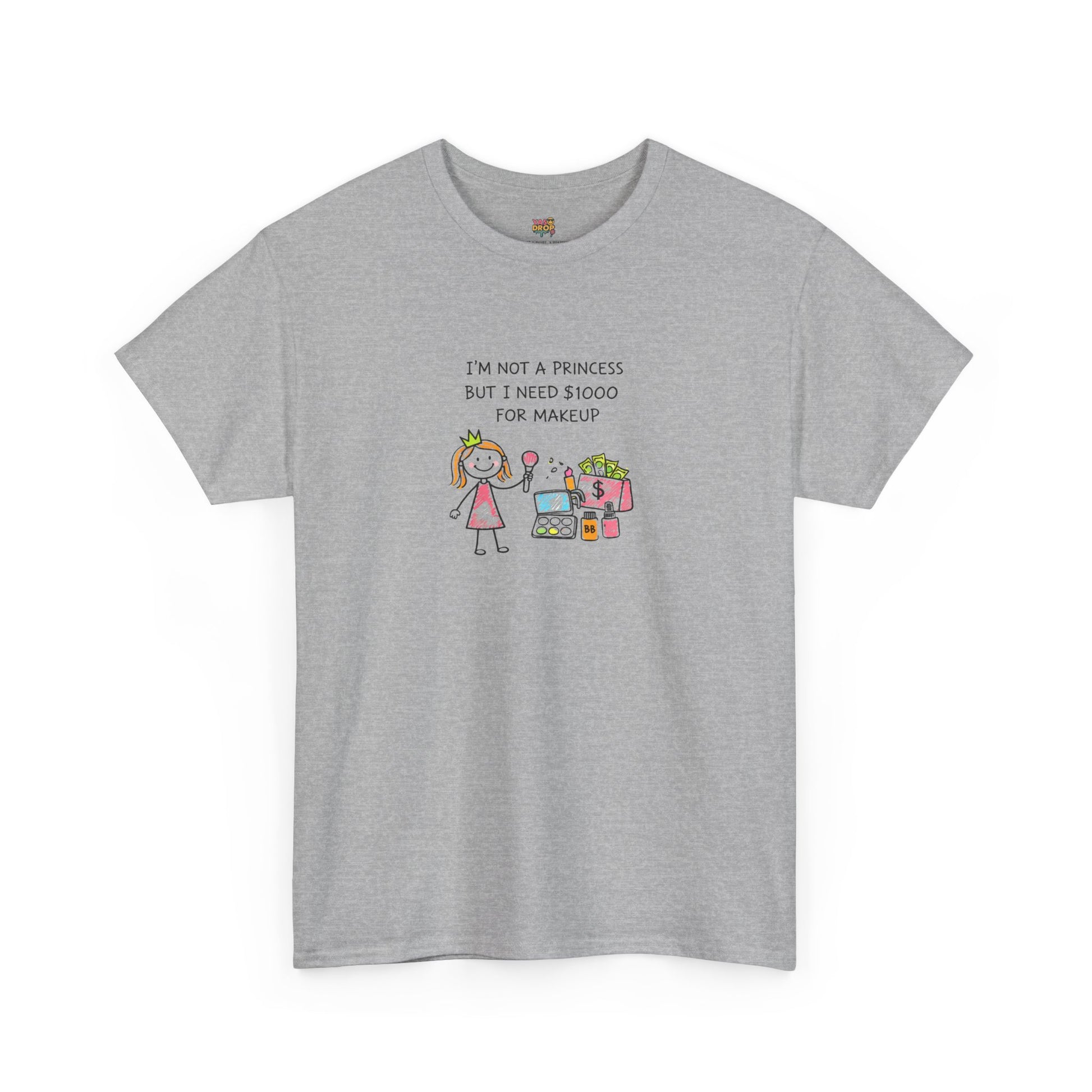 I’m Not a Princess But I Need $1000 for Makeup Shirt