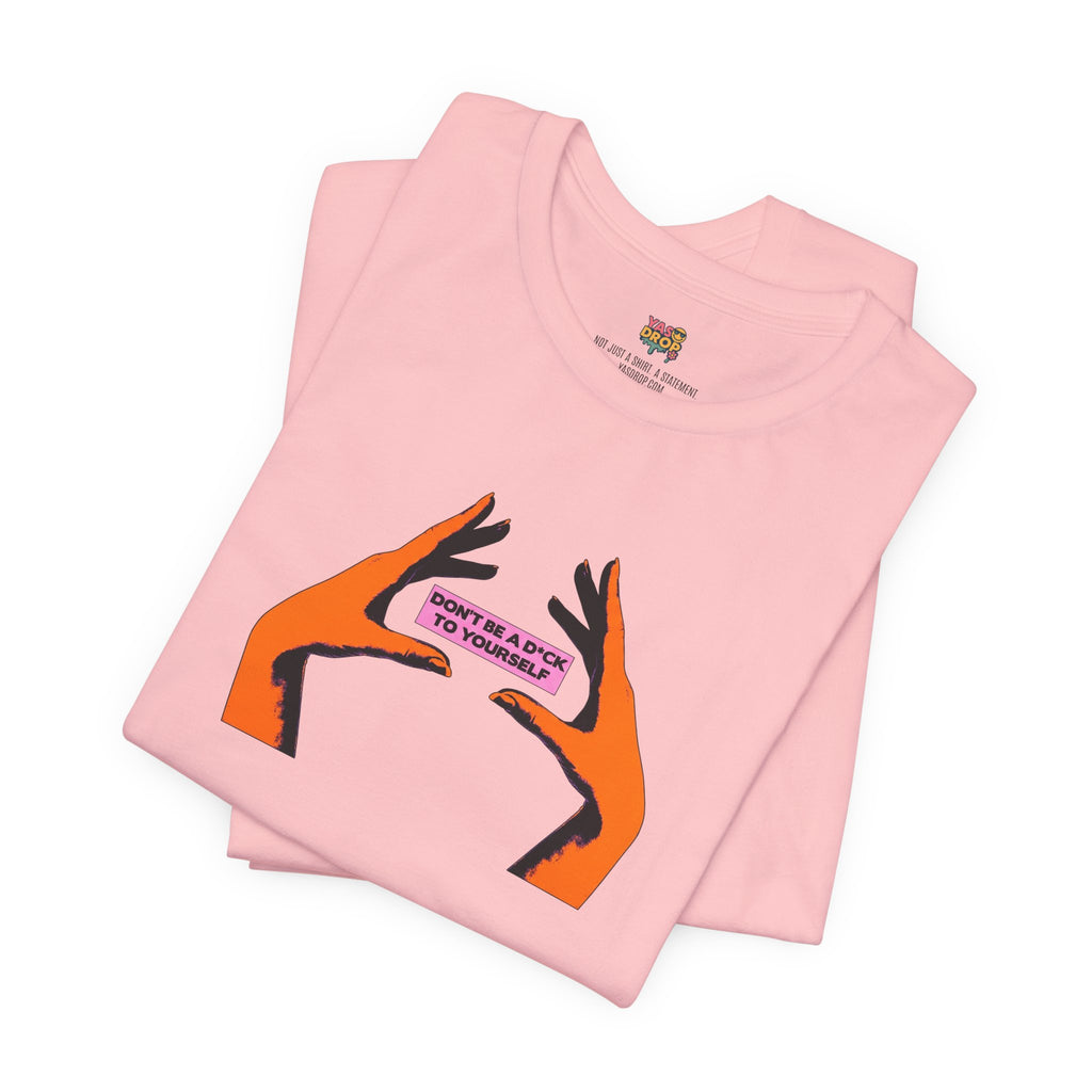 Don't Be A D*ck To Yourself Graphic Tee - Ironic Minimalism Streetwear