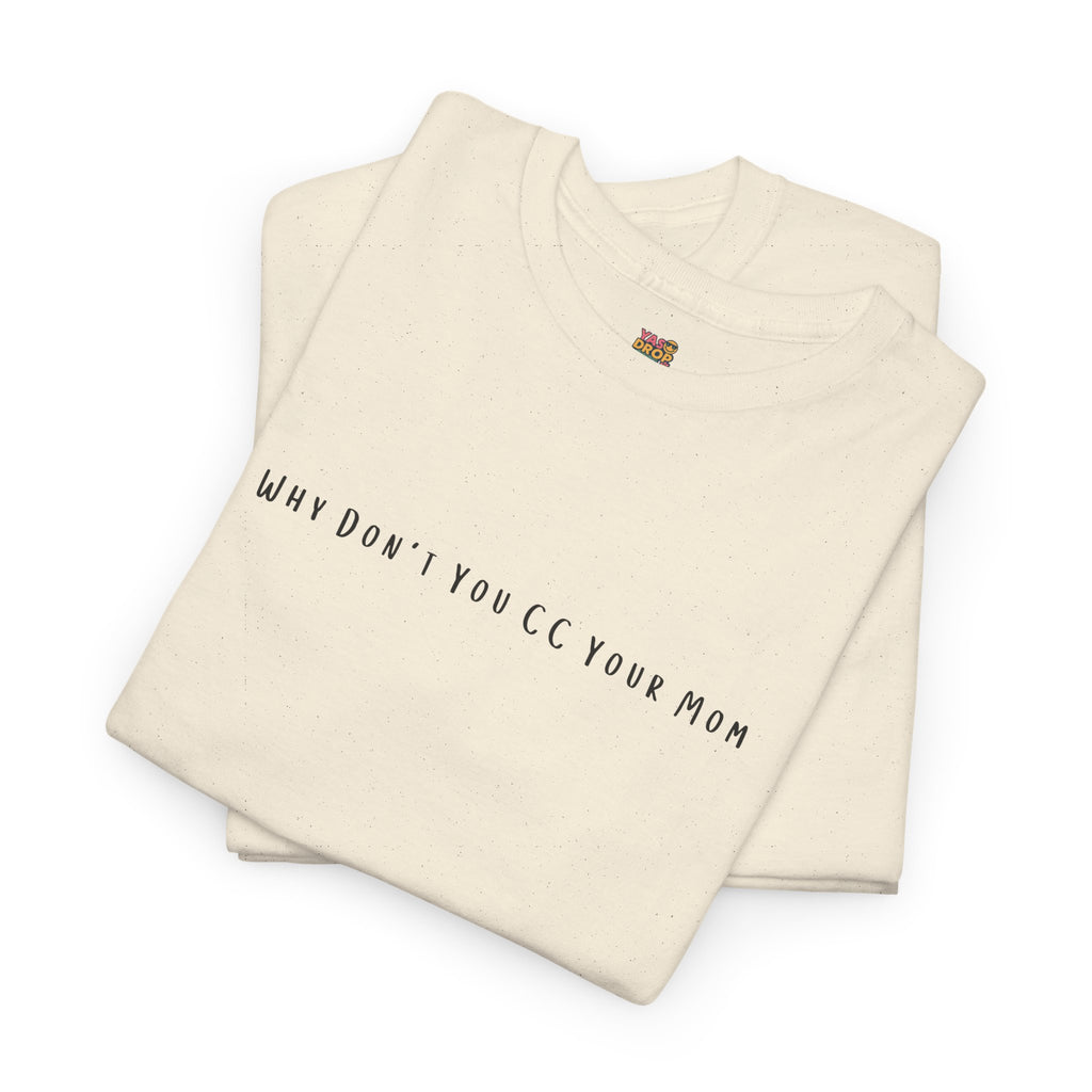 Why Don’t You CC Your Mom” Shirt - Funny Office Meme T-Shirt