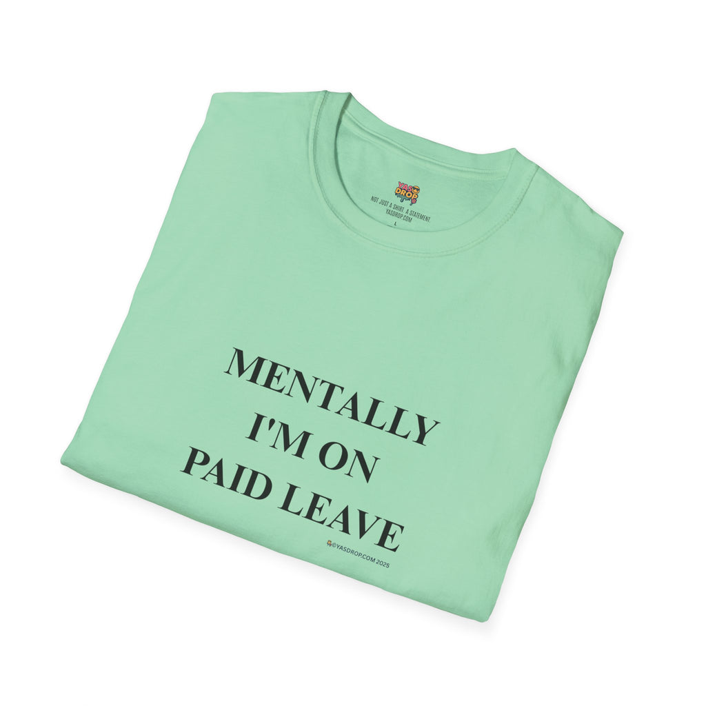 MENTALLY I’M ON PAID LEAVE Statement Tee