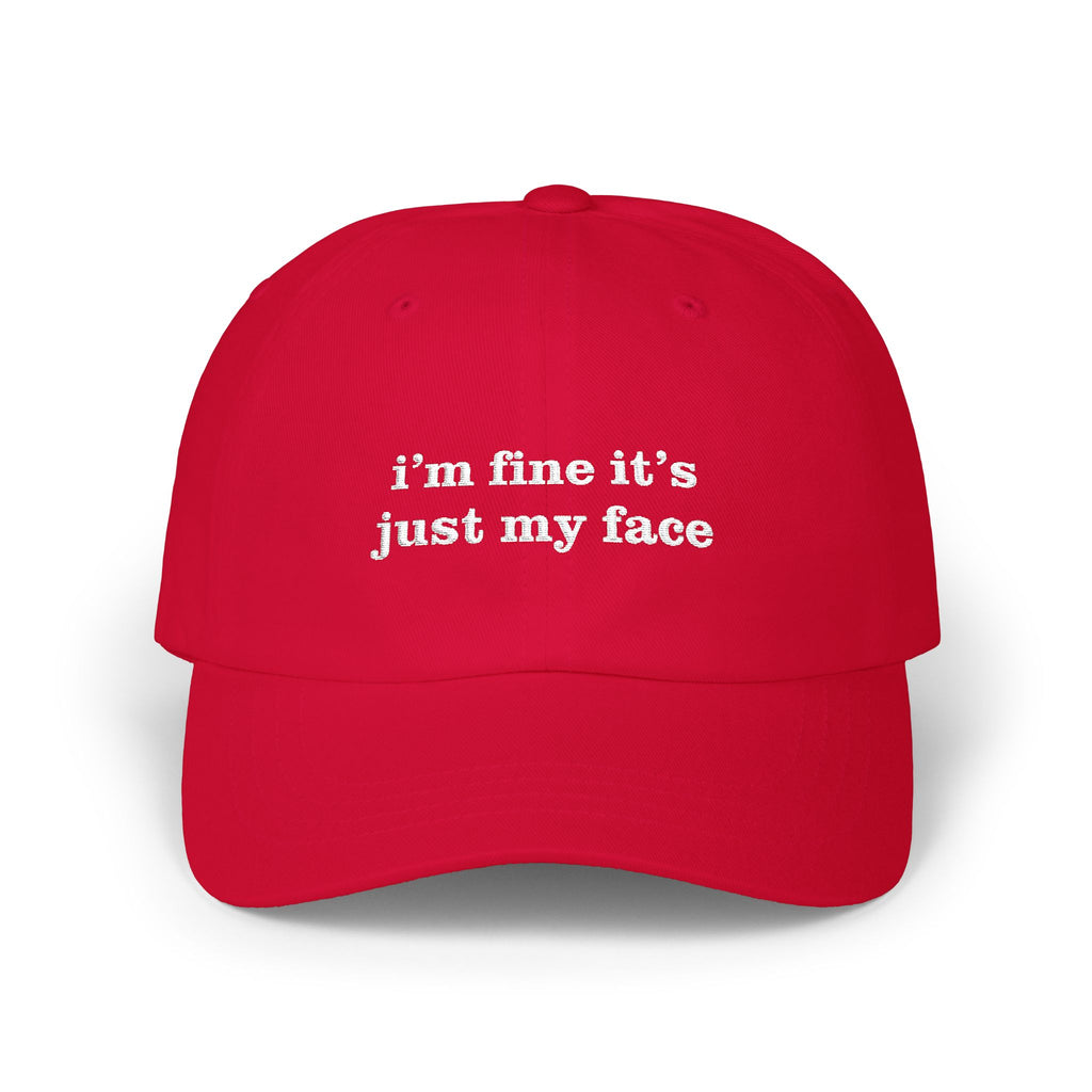 Premium Quality "I'm Fine It's Just My Face" Embroidered Dad Hat – The Universal "Don’t Ask" Cap