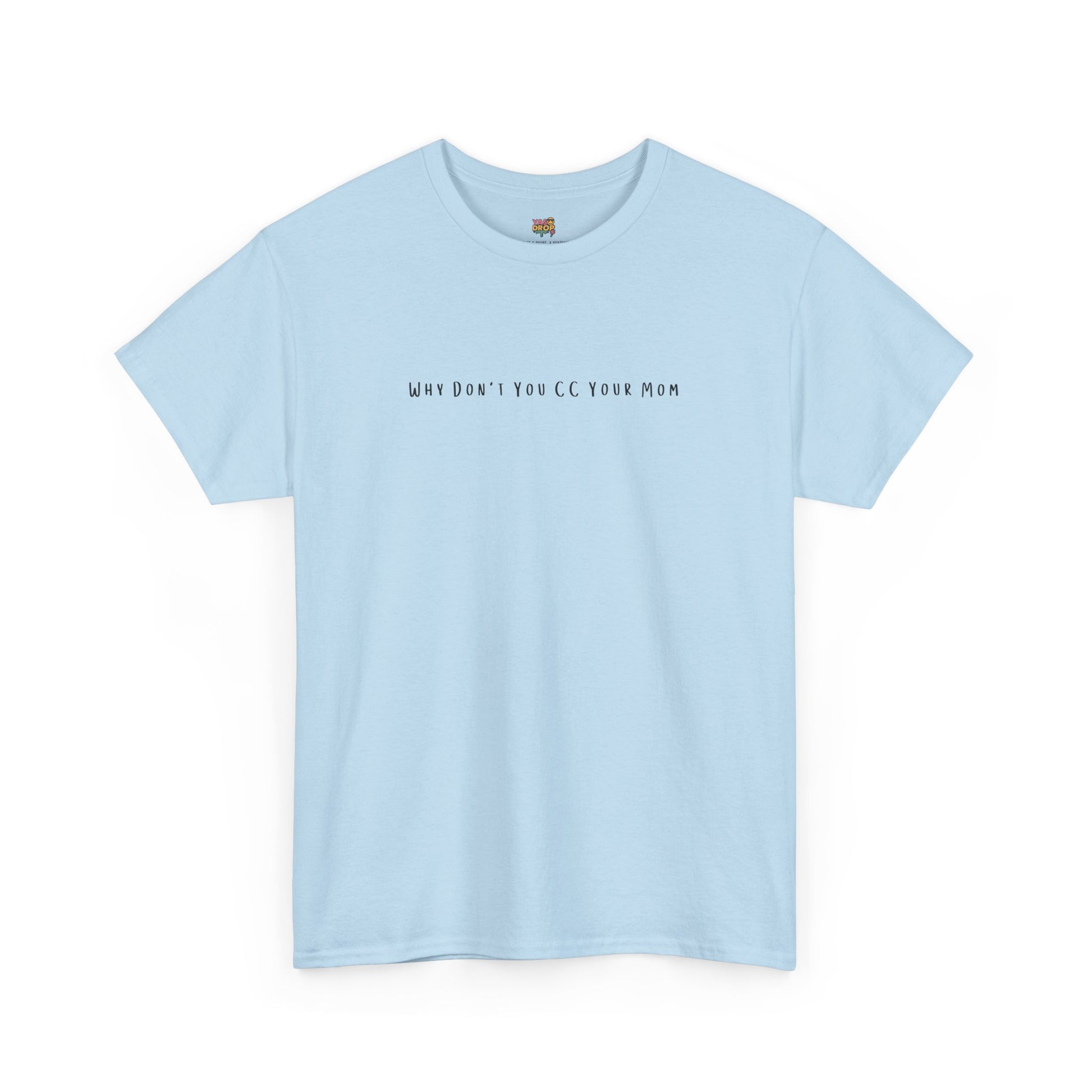 Why Don’t You CC Your Mom” Shirt - Funny Office Meme T-Shirt