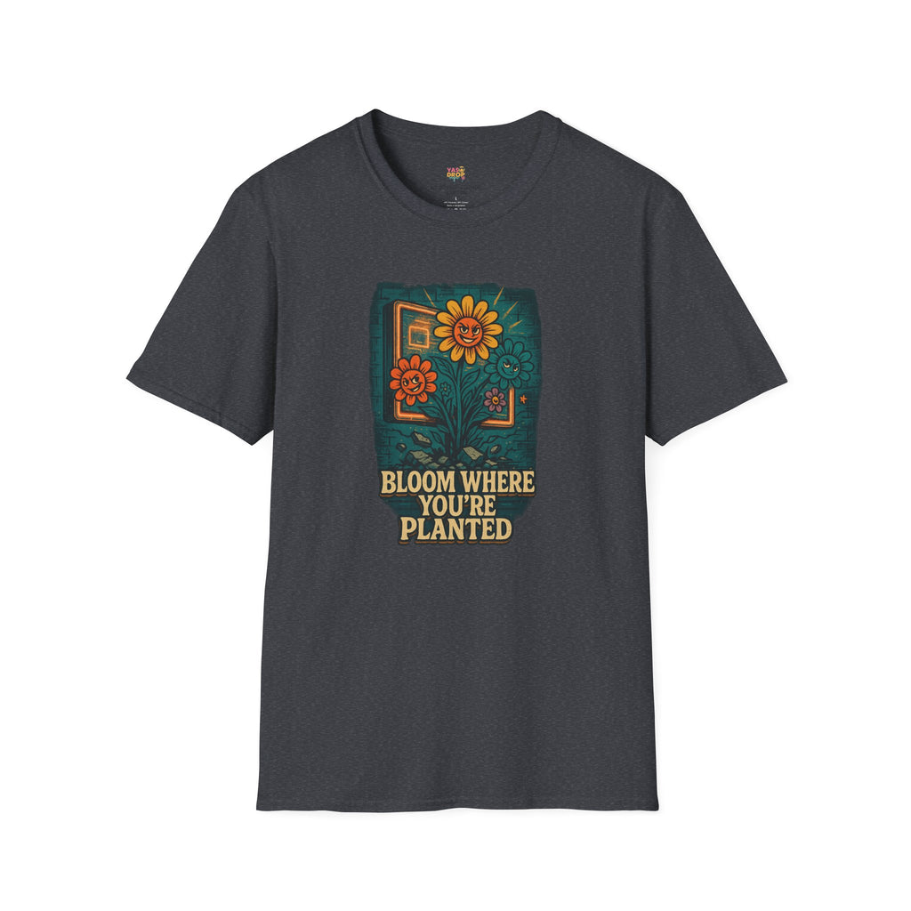 Bloom Where You’re Planted Tee – Bold Growth Energy for Tough Environments