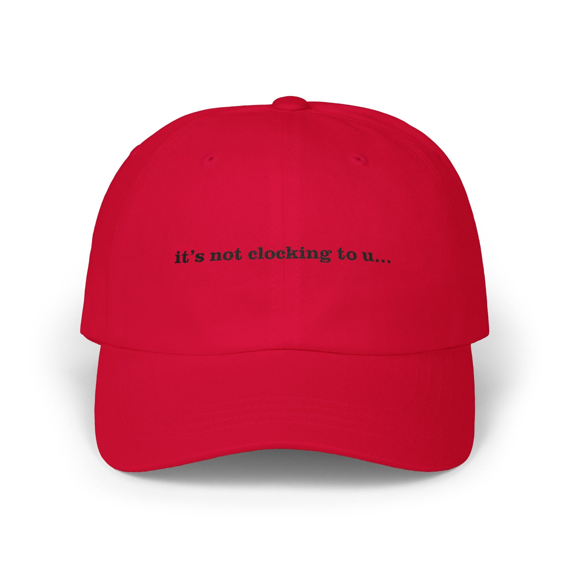 Premium Quality "It's Not Clocking To U" Meme Hat