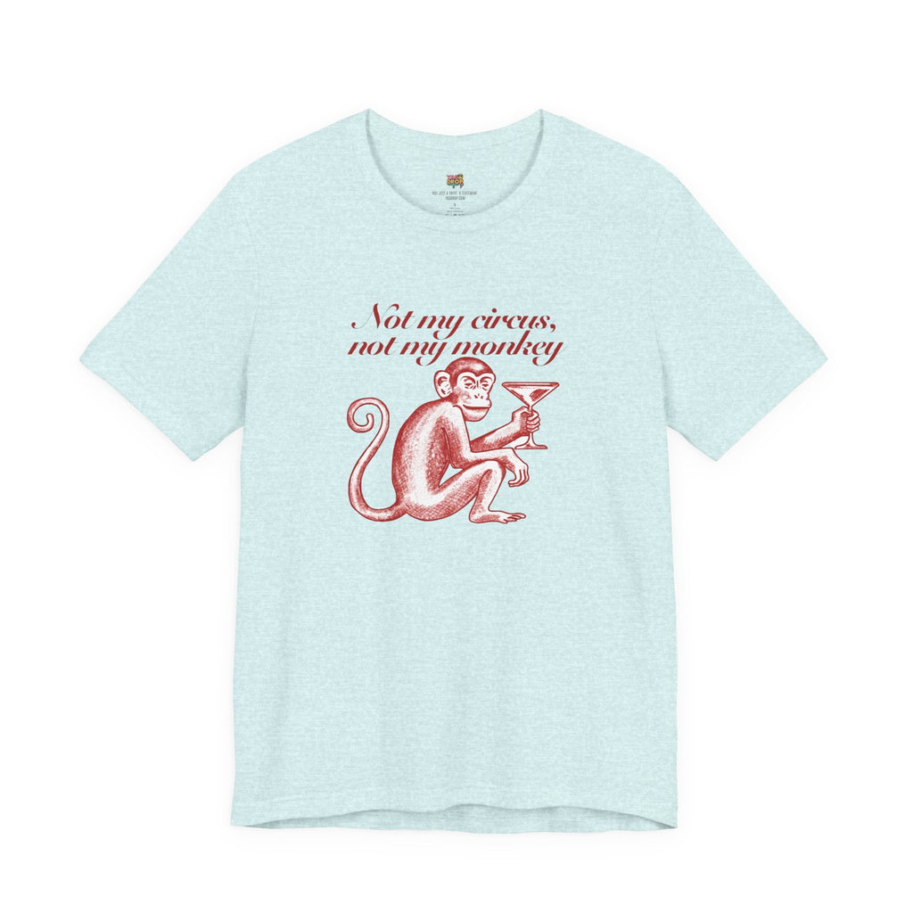 Not My Circus Not My Monkey Graphic Tee - Ironic Vintage Streetwear T-Shirt