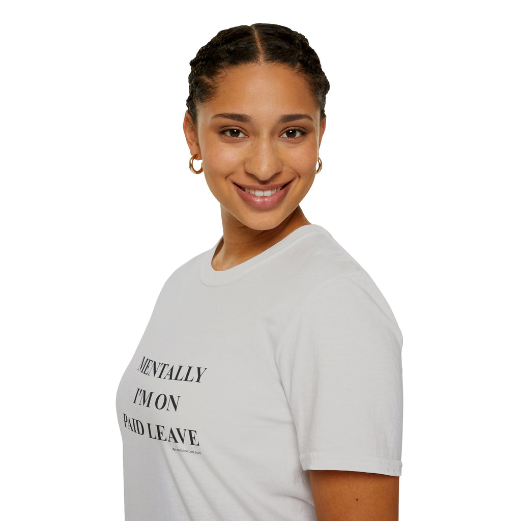 MENTALLY I’M ON PAID LEAVE Statement Tee