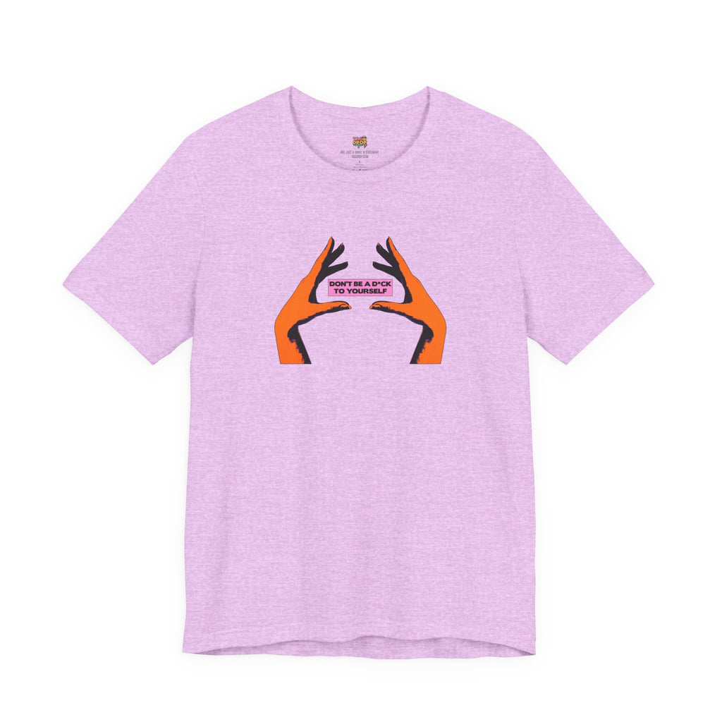 Don't Be A D*ck To Yourself Graphic Tee - Ironic Minimalism Streetwear