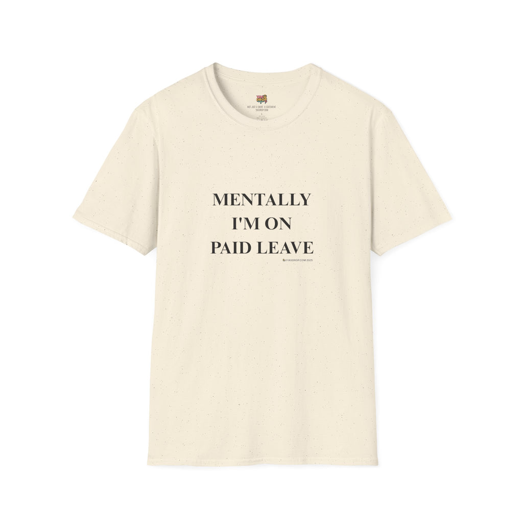 MENTALLY I’M ON PAID LEAVE Statement Tee