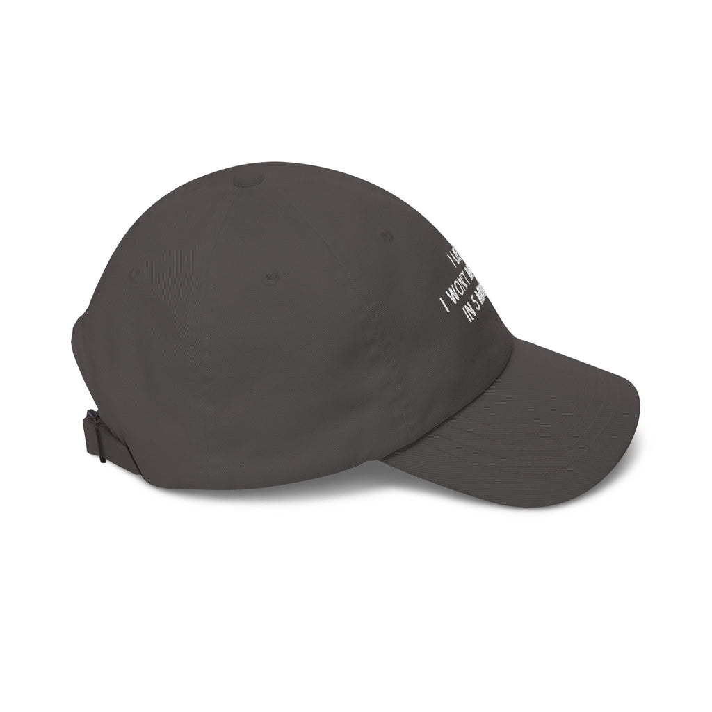 Premium Quality "I Lied" I Won't Be Ready In 5 Minutes Minimalist Embroidered Dad Hat