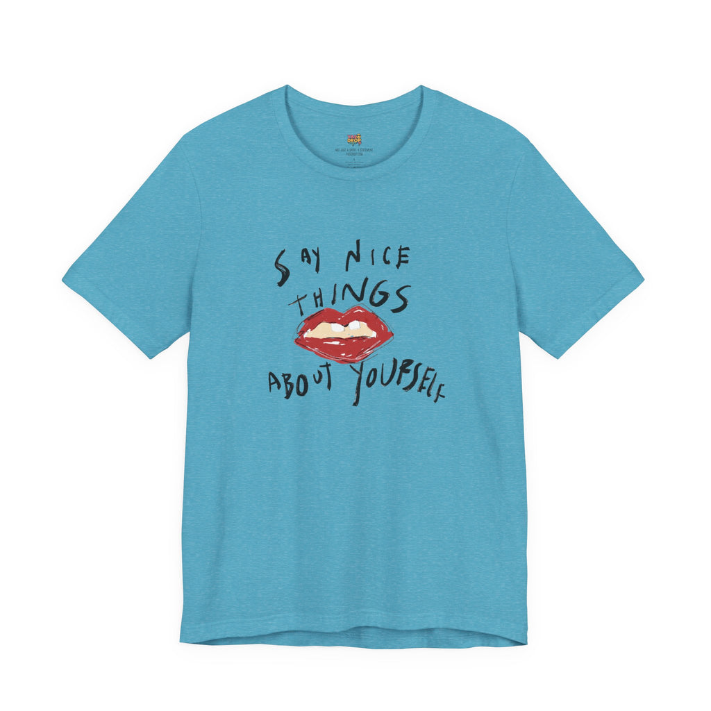 "Say Nice Things About Yourself" Graphic Tee – Artsy Aesthetic Affirmation Streetwear