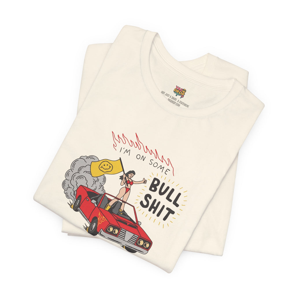 "I'm On Some Bullshit" Graphic Tee – Ironic Y2K Streetwear Graphic T-Shirt