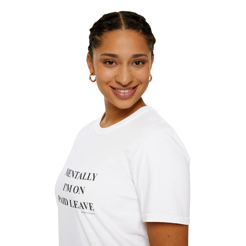 MENTALLY I’M ON PAID LEAVE Statement Tee