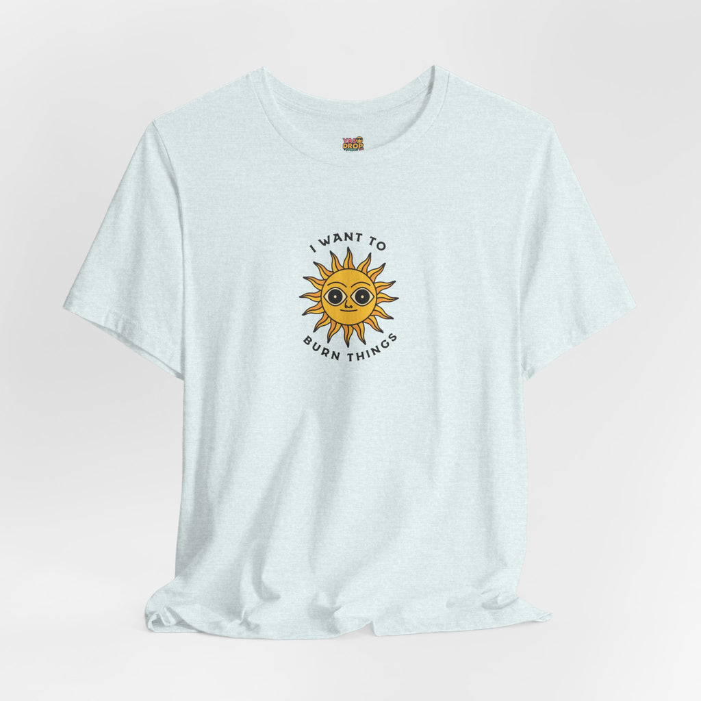"I Want To Burn Things" Ironic Sun Graphic Tee – Premium Minimalist Streetwear