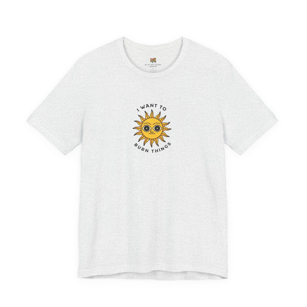 "I Want To Burn Things" Ironic Sun Graphic Tee – Premium Minimalist Streetwear