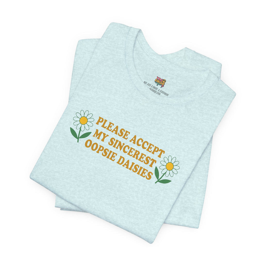 "Please Accept My Sincerest Oopsie Daisies" Ironic Graphic Tee – Retro Y2K Minimalist Aesthetic T-Shirt