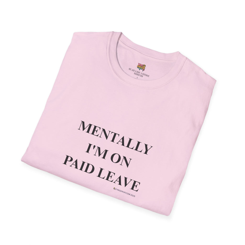MENTALLY I’M ON PAID LEAVE Statement Tee