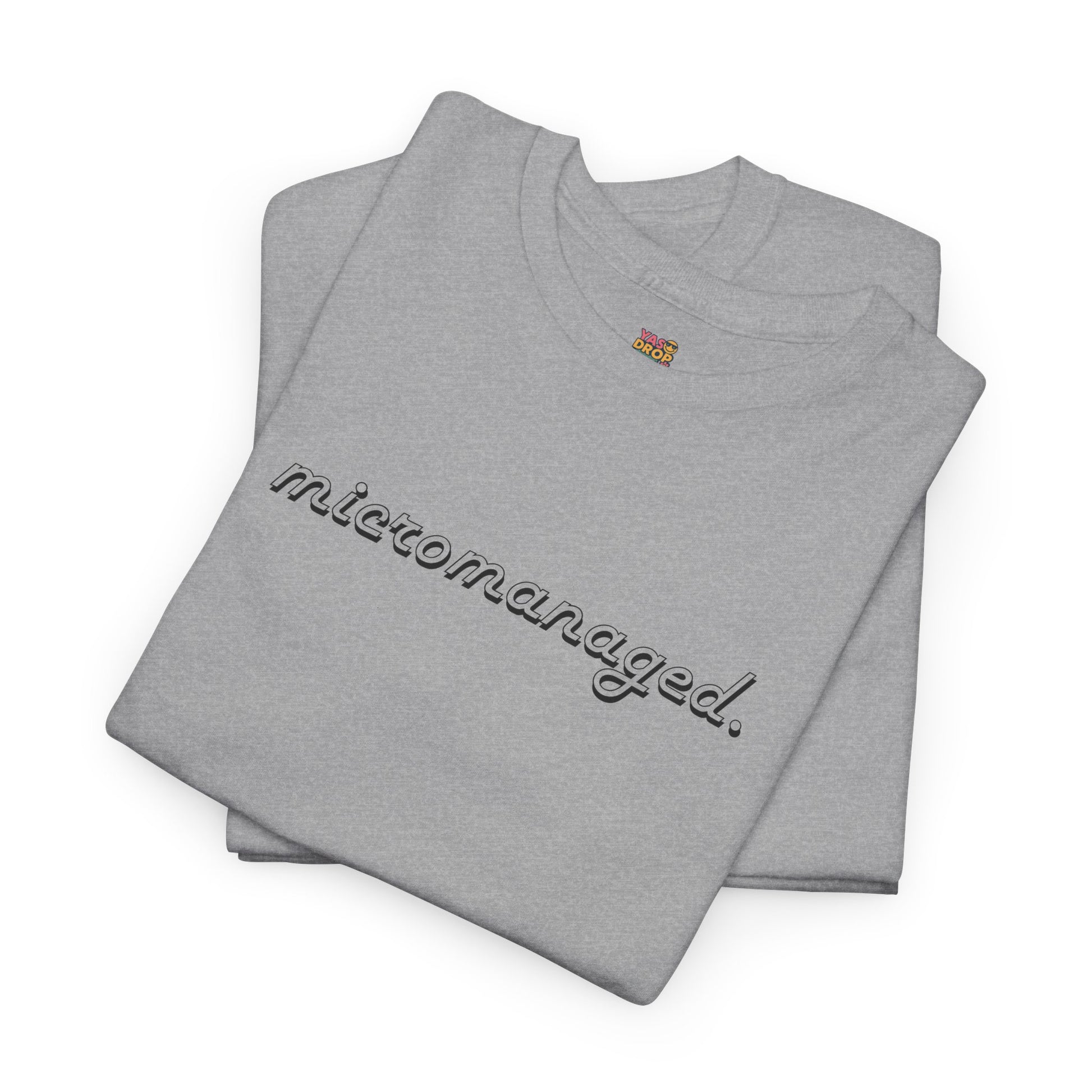 Micromanaged. T-Shirt – Funny Office Meme Shirt | Corporate Burnout Tee | Relatable Work Humor Apparel