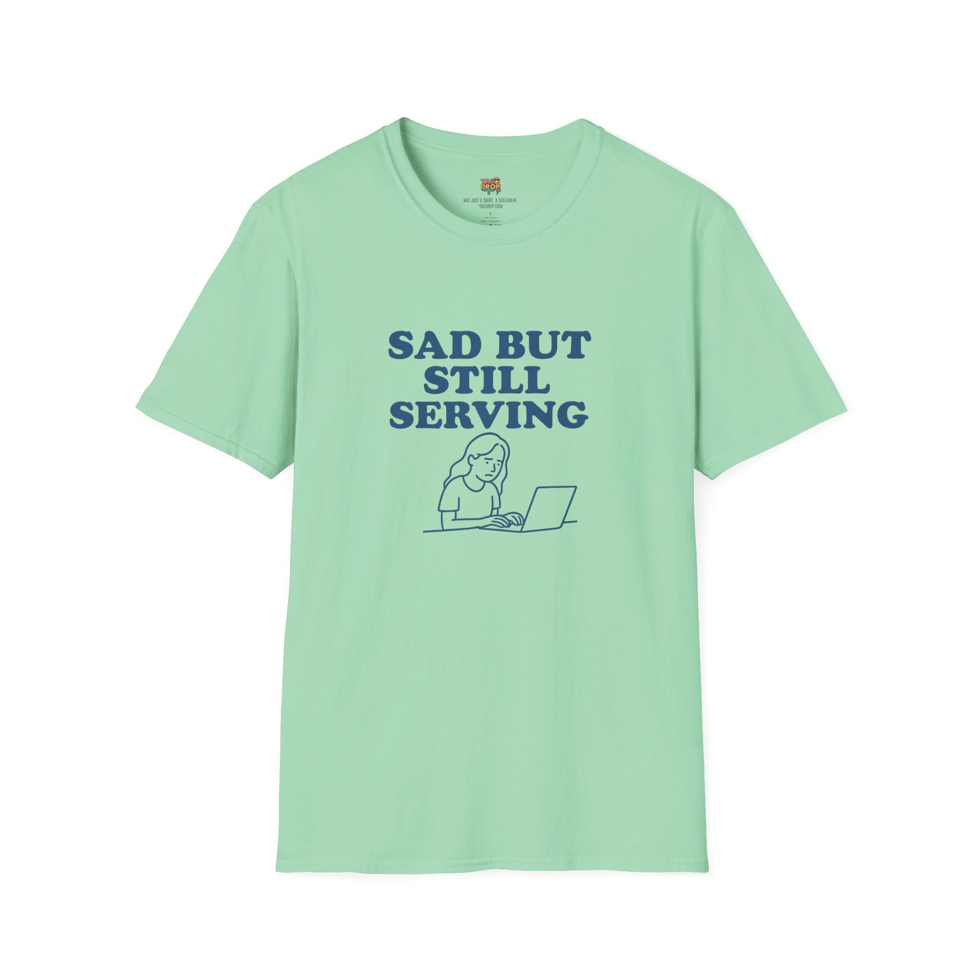 Sad But Still Serving T-Shirt | Relatable Digital Burnout Graphic Tee – YASDROP
