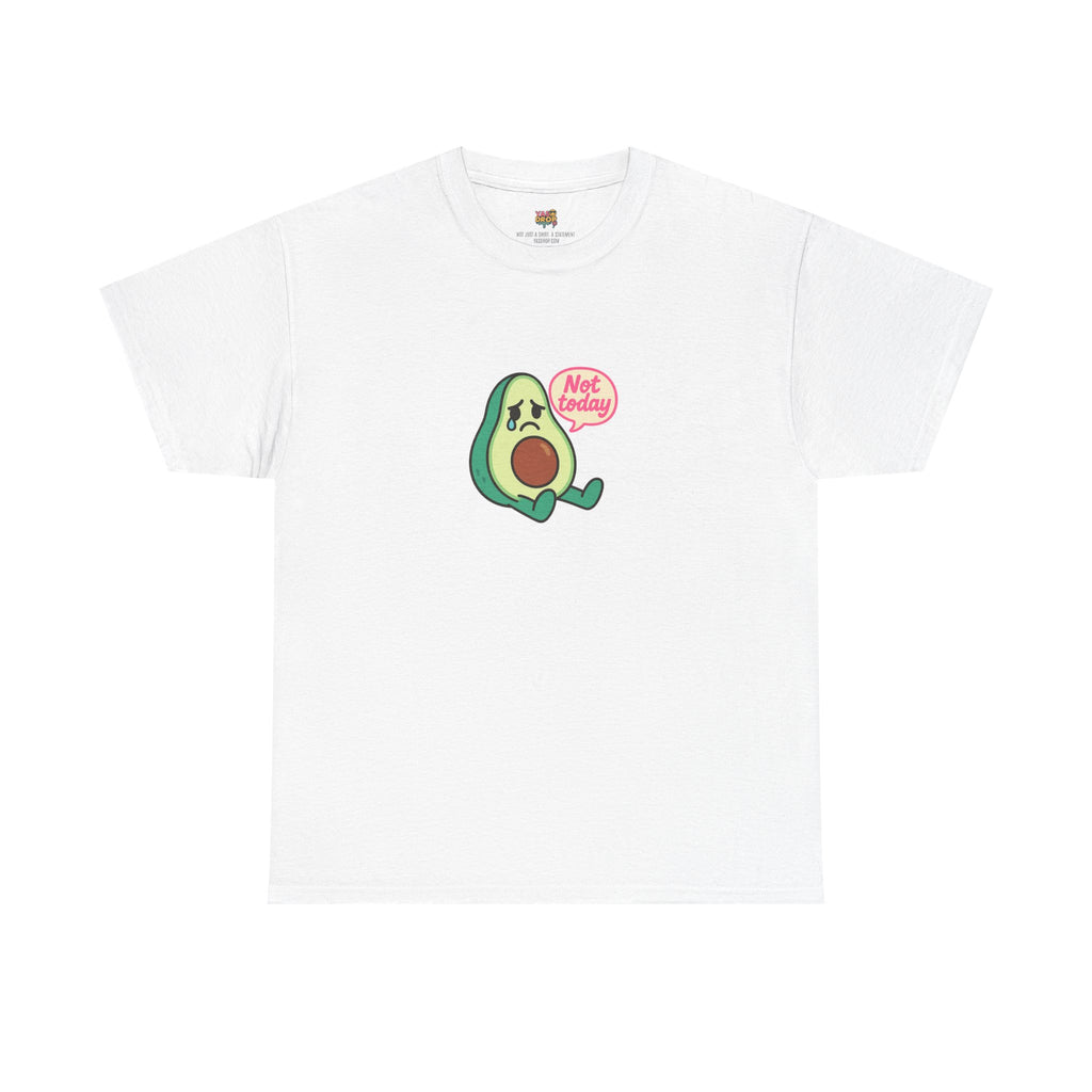 Not Today Avocado T-Shirt – Sad But Still Cute