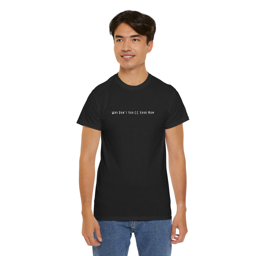 Why Don’t You CC Your Mom” Shirt - Funny Office Meme T-Shirt