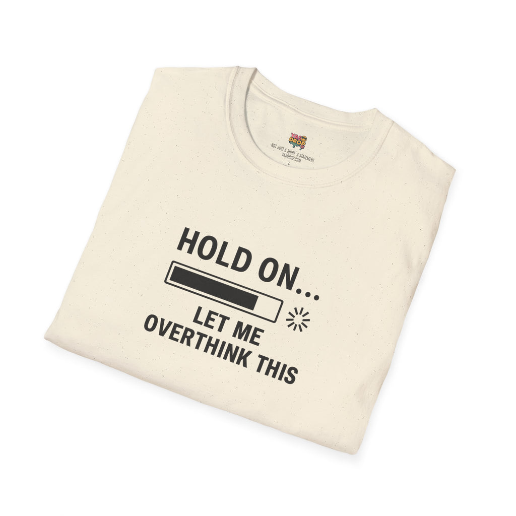 Hold On… Let Me Overthink This Tee