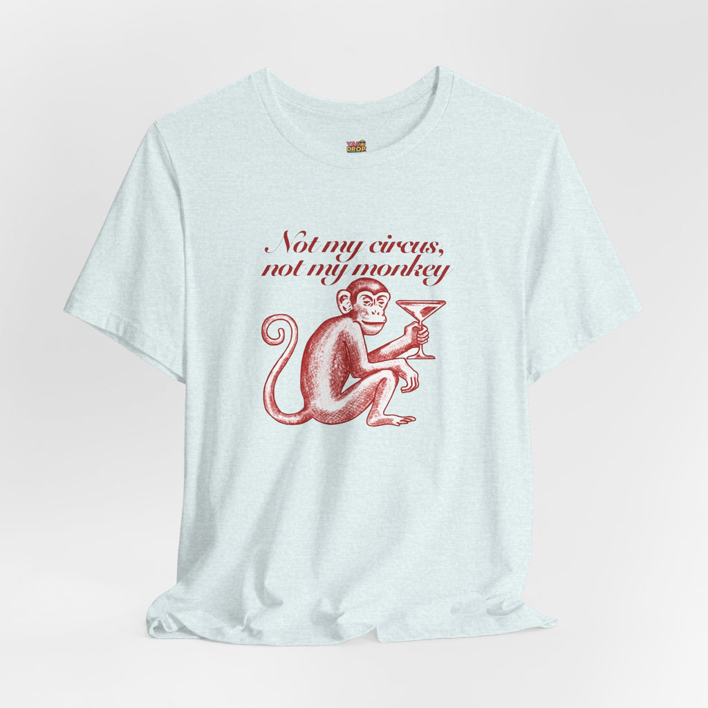 Not My Circus Not My Monkey Graphic Tee - Ironic Vintage Streetwear T-Shirt