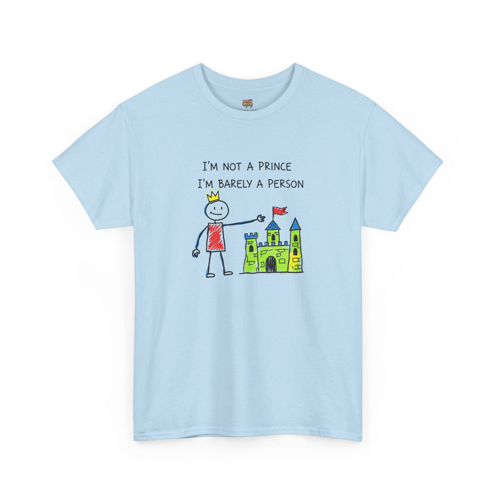 I'm Not A Prince, I'm Barely A Person - Relatable Stick Figure Tee