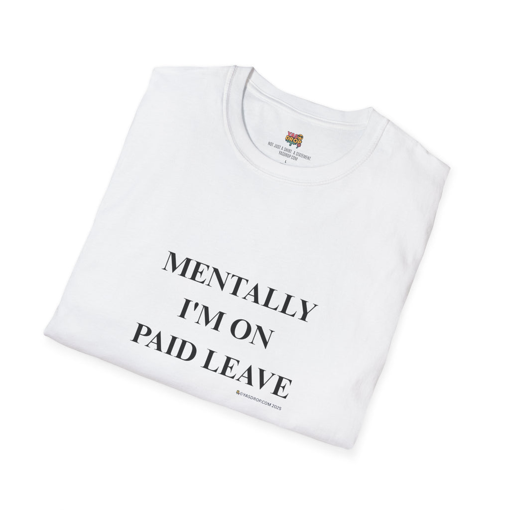 MENTALLY I’M ON PAID LEAVE Statement Tee