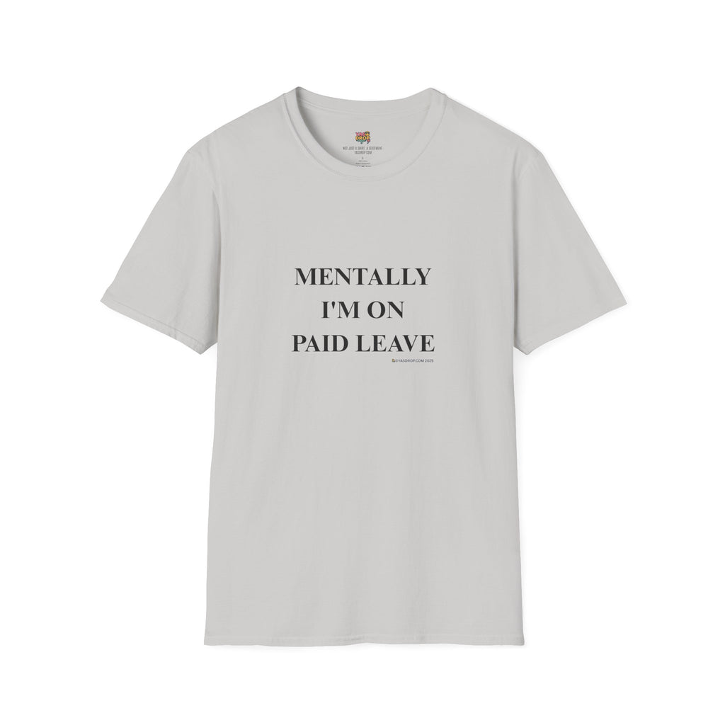 MENTALLY I’M ON PAID LEAVE Statement Tee