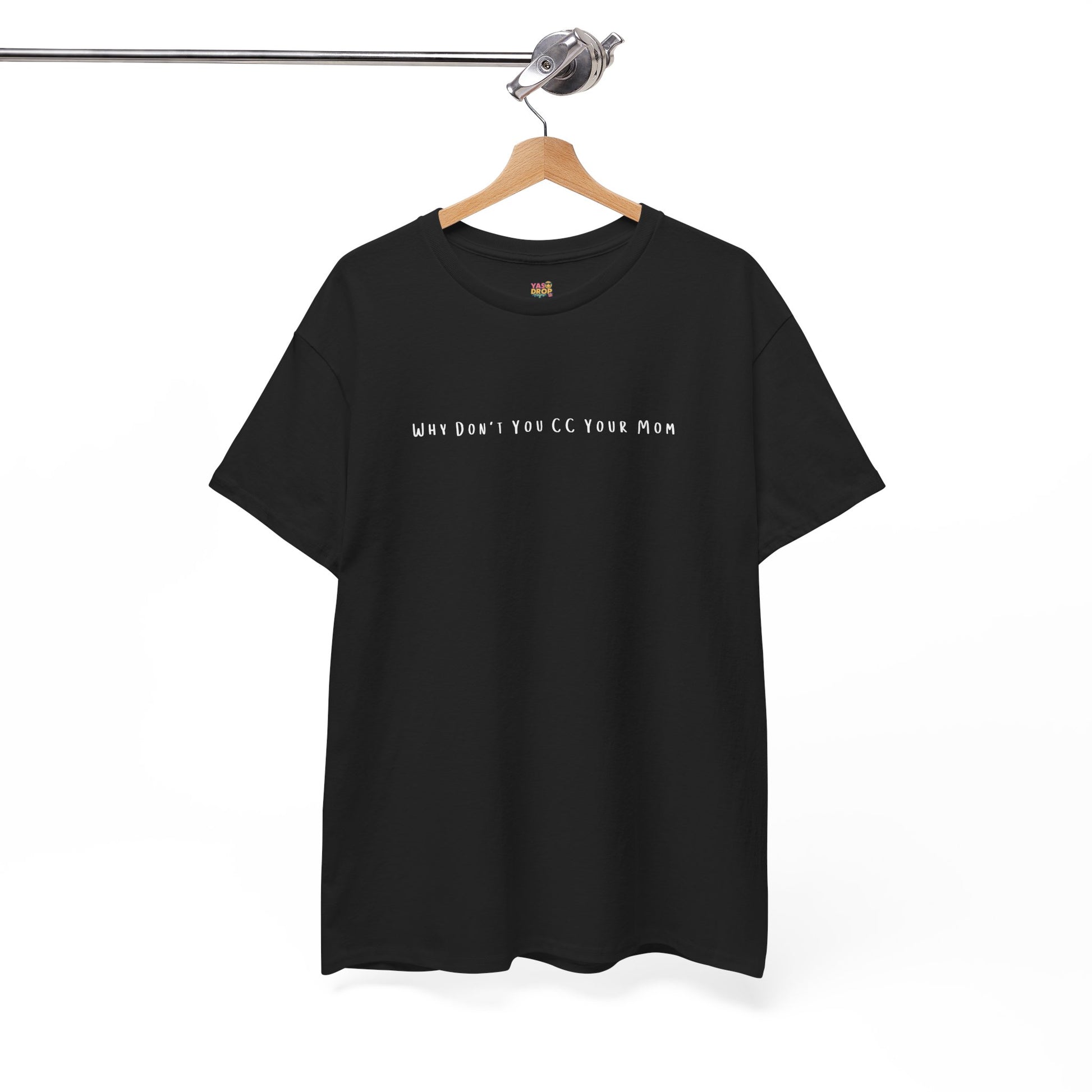 Why Don’t You CC Your Mom” Shirt - Funny Office Meme T-Shirt