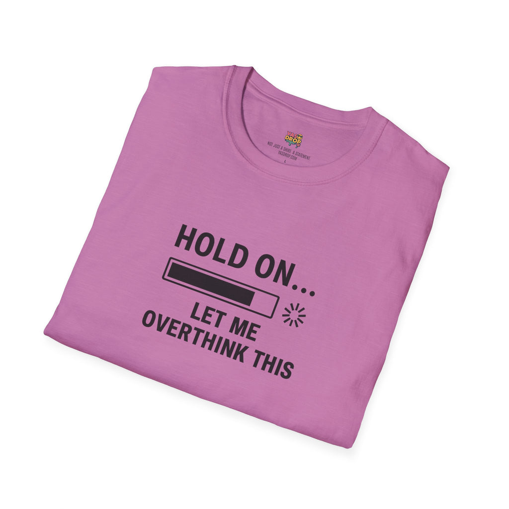 Hold On… Let Me Overthink This Tee