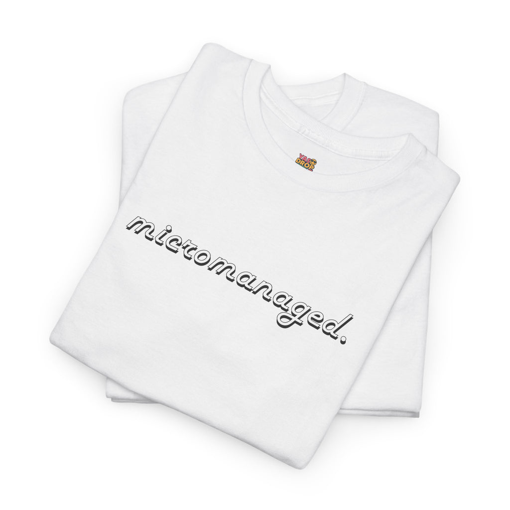 Micromanaged. T-Shirt – Funny Office Meme Shirt | Corporate Burnout Tee | Relatable Work Humor Apparel