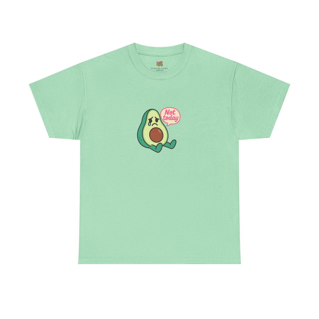 Not Today Avocado T-Shirt – Sad But Still Cute