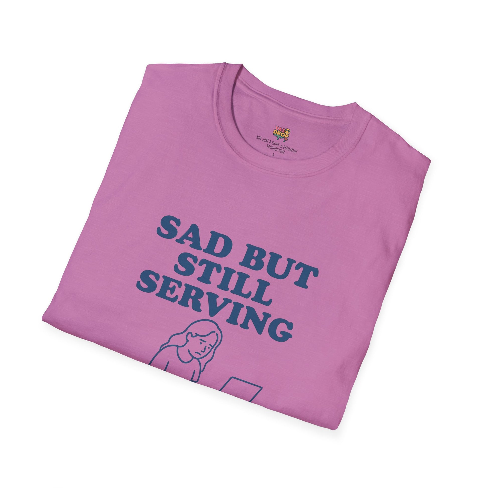 Sad But Still Serving T-Shirt | Relatable Digital Burnout Graphic Tee – YASDROP