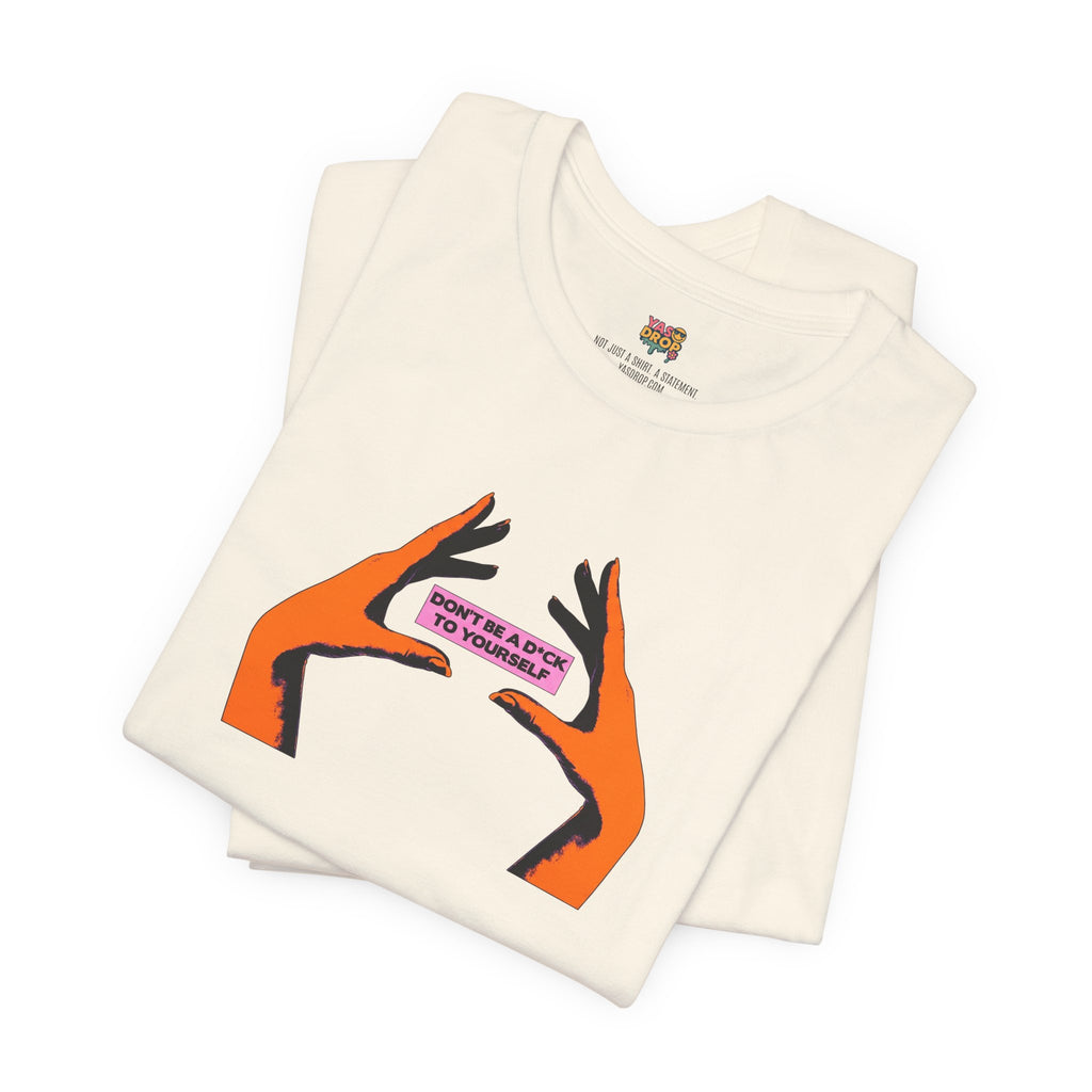 Don't Be A D*ck To Yourself Graphic Tee - Ironic Minimalism Streetwear