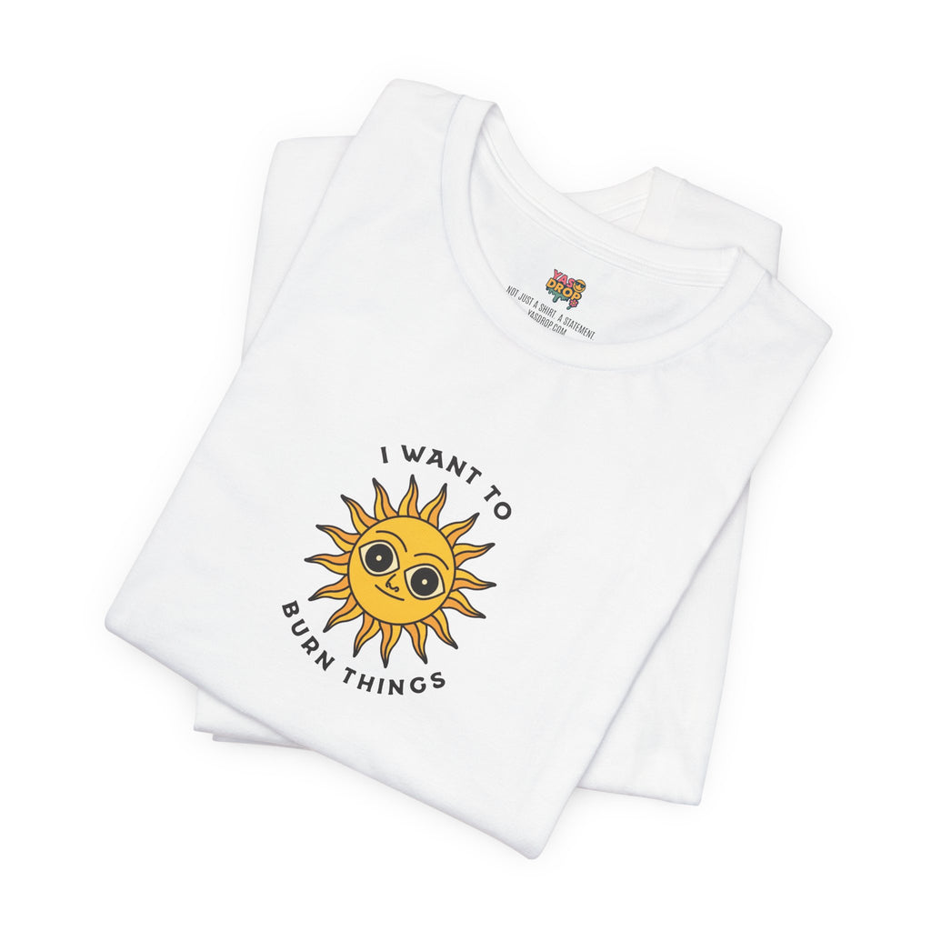 "I Want To Burn Things" Ironic Sun Graphic Tee – Premium Minimalist Streetwear