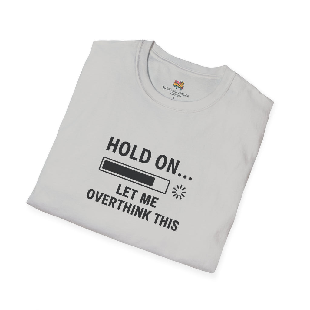 Hold On… Let Me Overthink This Tee