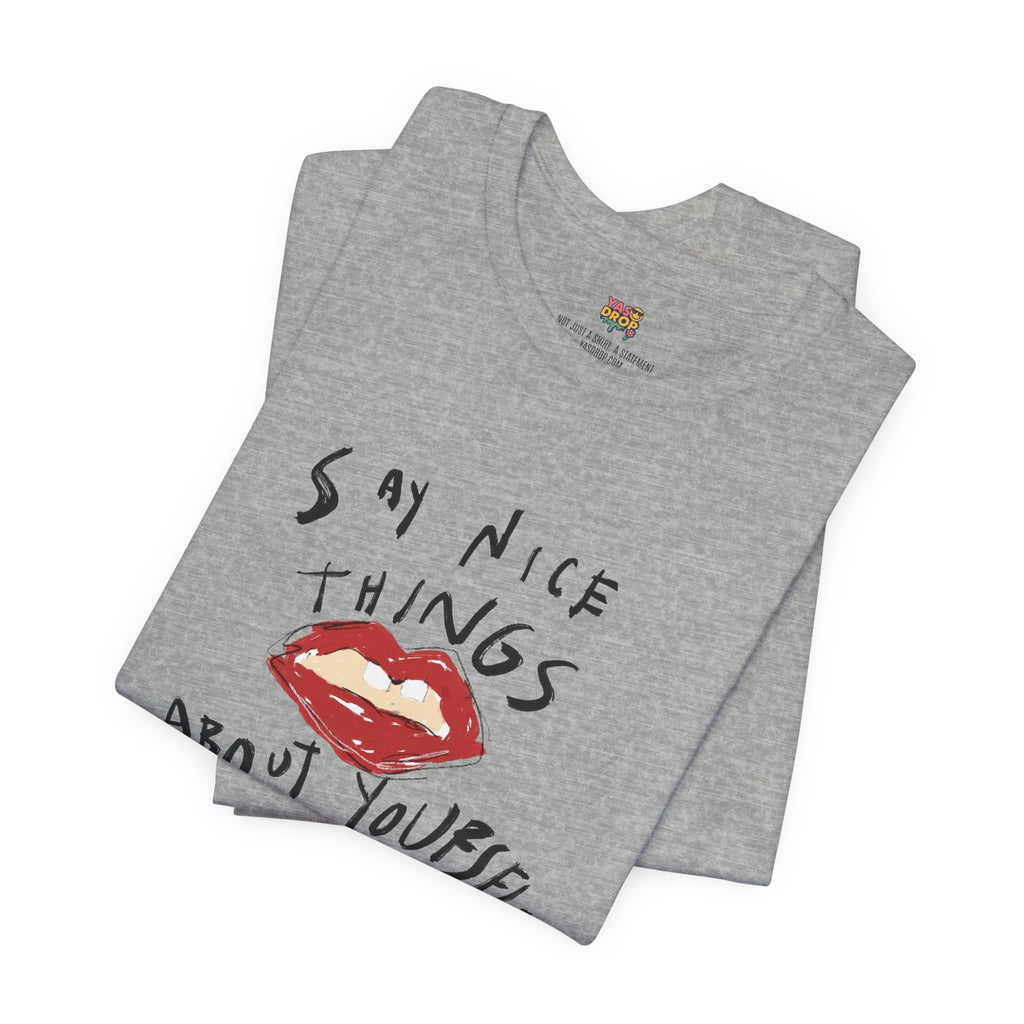 "Say Nice Things About Yourself" Graphic Tee – Artsy Aesthetic Affirmation Streetwear