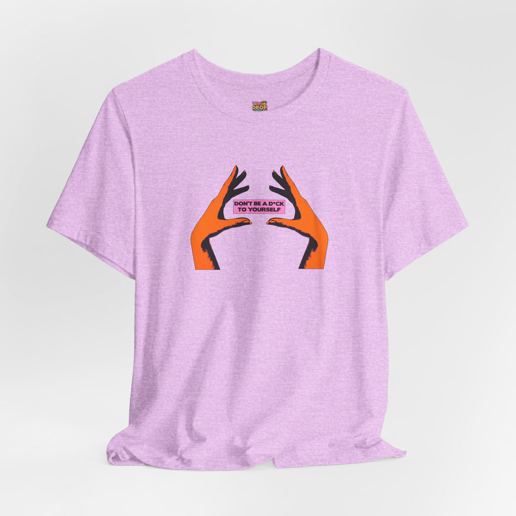 Don't Be A D*ck To Yourself Graphic Tee - Ironic Minimalism Streetwear