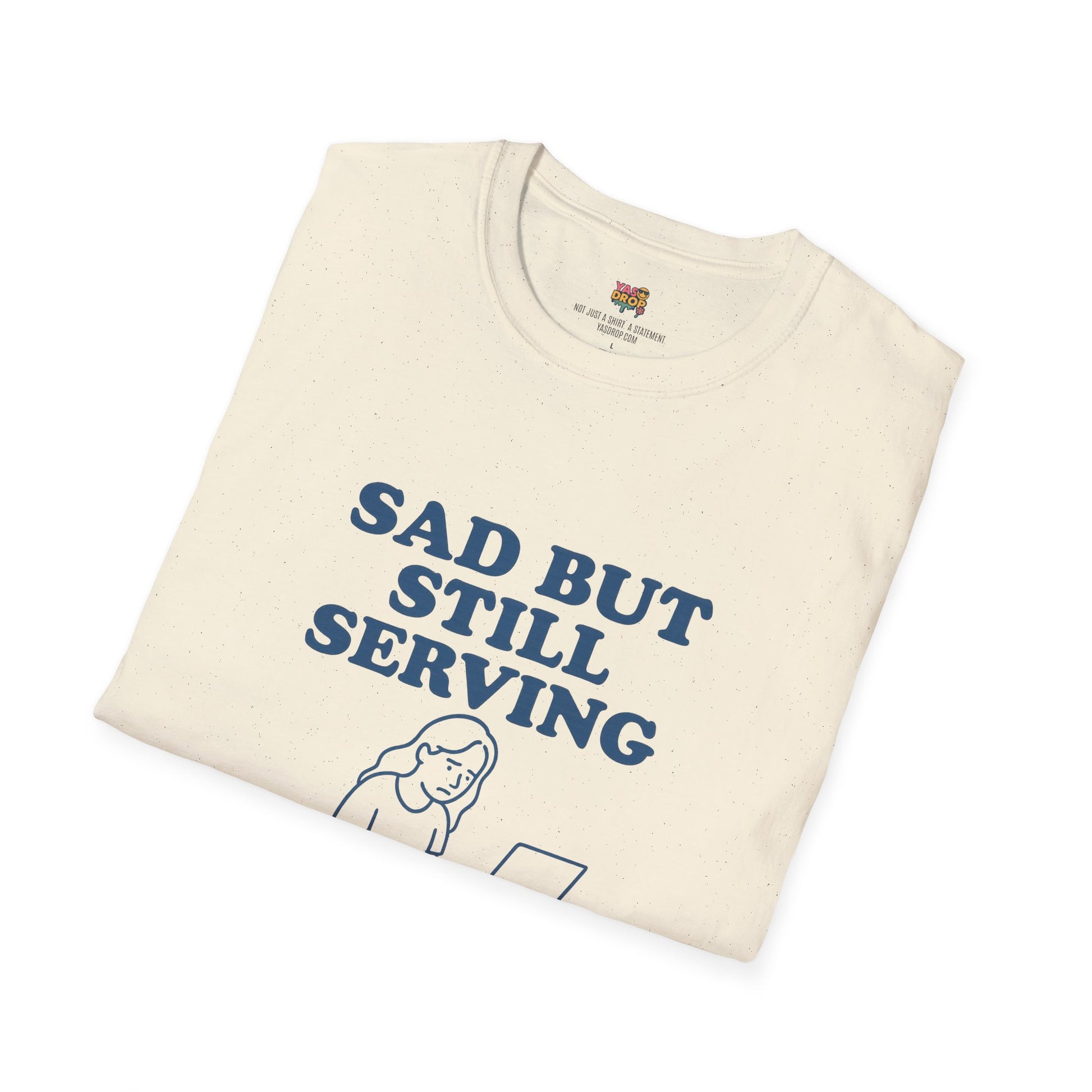 Sad But Still Serving T-Shirt | Relatable Digital Burnout Graphic Tee – YASDROP